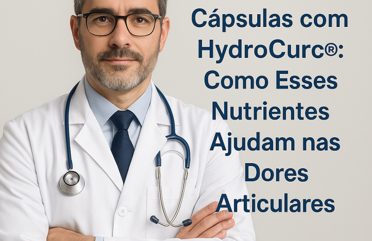 Cúrcuma em Cápsulas com HydroCurc®: Como Esses Nutrientes Ajudam nas Dores Articulares